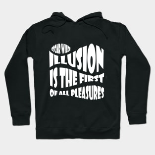 QUOTE by Oscar Wilde - Illusion is the first of all pleasures. Hoodie